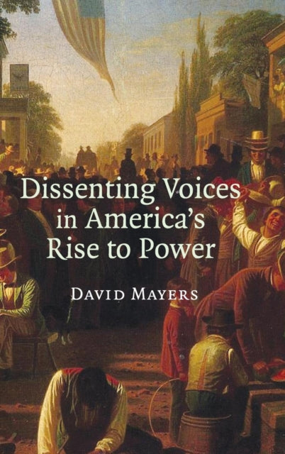Book cover of: Dissenting Voices in America's Rise to Power. By: David Mayers
