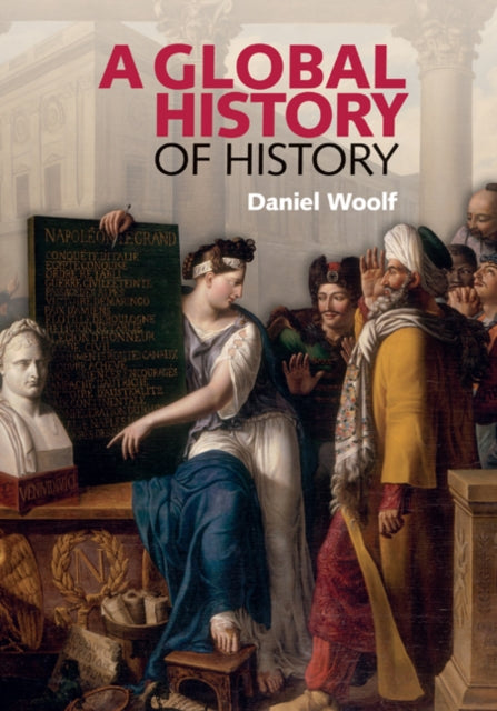 Book cover of: Global History of History. By: Daniel Woolf