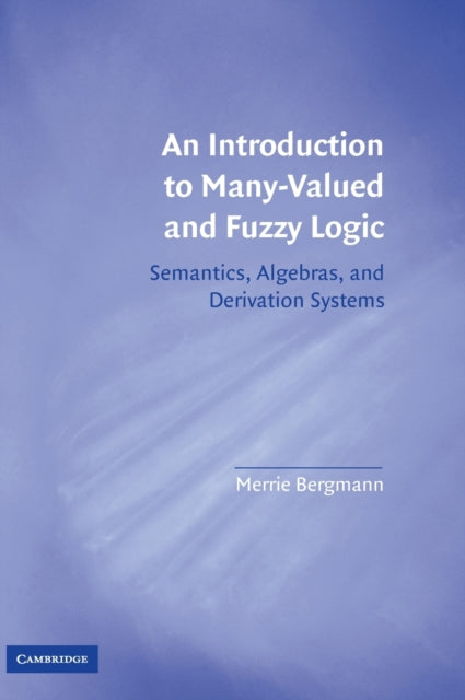 Book cover of: Introduction to Many-Valued and Fuzzy Logic. By: Merrie Bergmann