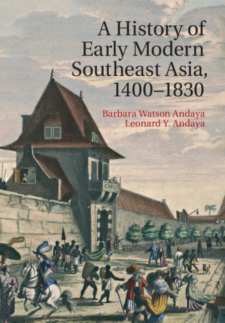 Book cover of: History of Early Modern Southeast Asia, 1400–1830. By: Barbara Watson Andaya