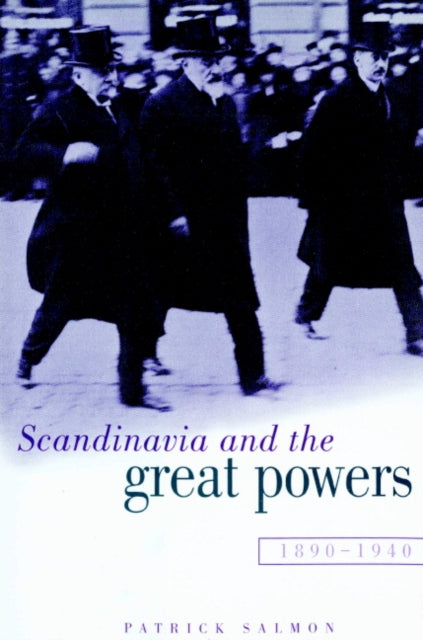 Book cover of: Scandinavia and the Great Powers 1890–1940. By: Patrick Salmon
