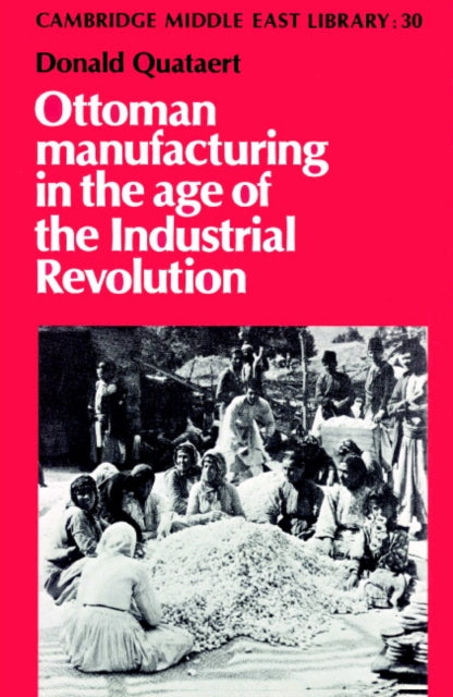 Book cover of: Ottoman Manufacturing in the Age of the Industrial Revolution. By: Donald Quataert