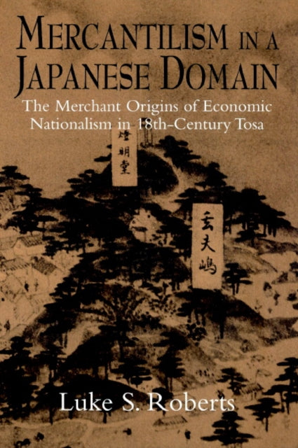 Book cover of: Mercantilism in a Japanese Domain. By: Luke S. Roberts