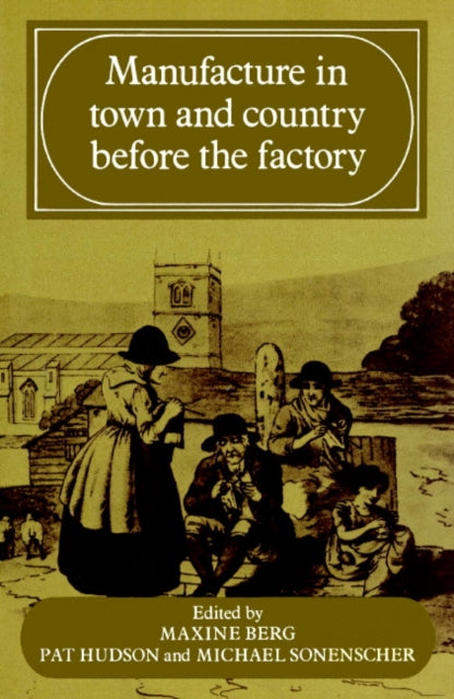 Book cover of: Manufacture in Town and Country Before the Factory