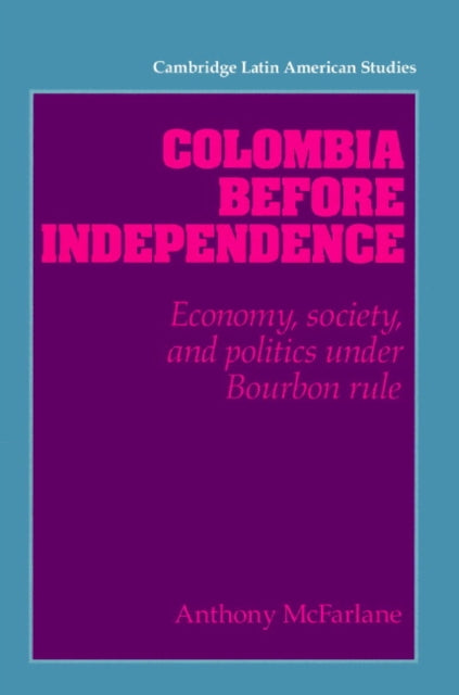 Book cover of: Colombia before Independence. By: Anthony McFarlane