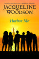 Book cover of: Harbor Me. By: Jacqueline Woodson