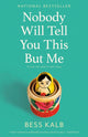 Book cover of: Nobody Will Tell You This but Me. By: Bess Kalb