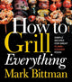 Book cover of: How To Grill Everything. By: Mark Bittman