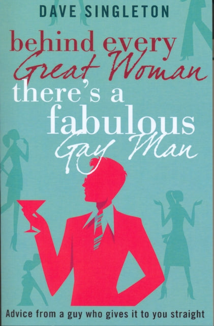 Book cover of: Behind Every Great Woman There Is A Fabulous Gay Man. By: Dave Singleton