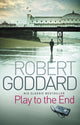 Book cover of: Play To The End. By: Robert Goddard