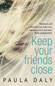 Book cover of: Keep Your Friends Close. By: Paula Daly