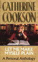 Book cover of: Let Me Make Myself Plain. By: Catherine Cookson