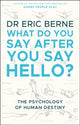 What Do You Say After You Say Hello, Gain control of your conversations and relationships 9780552176224 Eric Berne