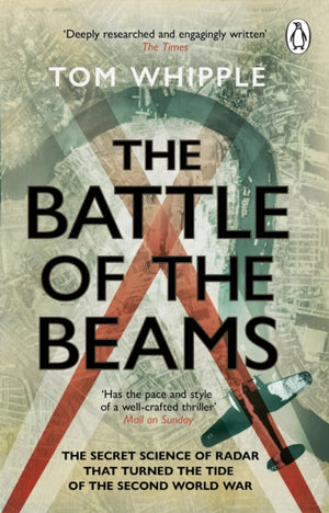 Battle of the Beams, The secret science of radar that turned the tide of the Second World War