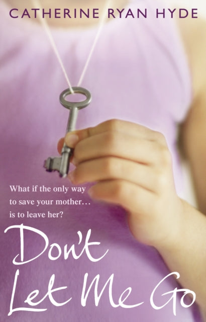 Book cover of: Don't Let Me Go. By: Catherine Ryan Hyde