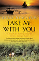 Book cover of: Take Me With You. By: Brad Newsham