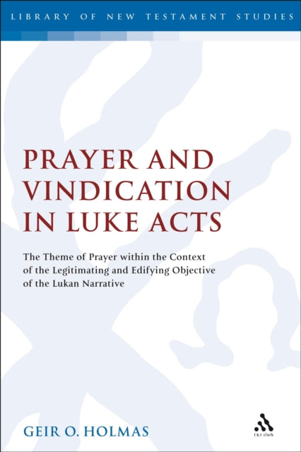 Book cover of: Prayer and Vindication in Luke - Acts. By: Geir O. Holmas