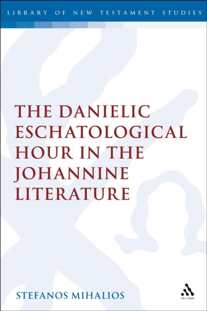 Book cover of: Danielic Eschatological Hour in the Johannine Literature. By: Stefanos Mihalios