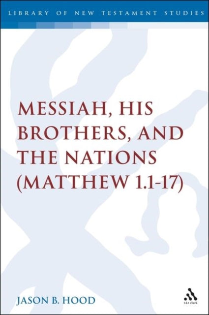 Book cover of: Messiah, His Brothers, and the Nations. By: Jason B. Hood