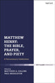 Book cover of: Matthew Henry: The Bible, Prayer, and Piety. By: Paul Middleton
