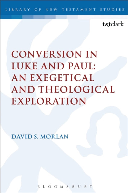 Book cover of: Conversion in Luke and Paul: An Exegetical and Theological Exploration. By: David S. Morlan