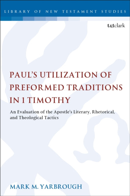 Paul's Utilization of Preformed Traditions in 1 Timothy