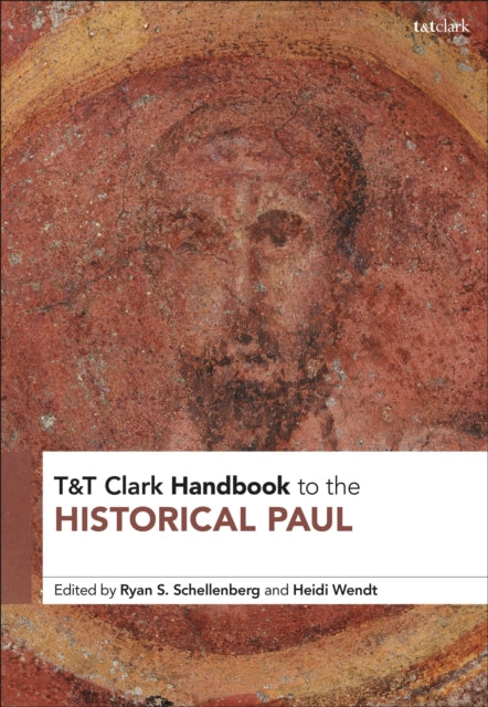 Book cover of: T&T Clark Handbook to the Historical Paul. By: Ryan S. Schellenberg