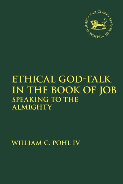 Book cover of: Ethical God-Talk in the Book of Job. By: William C. Pohl IV