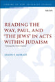 Book cover of: Reading the Way, Paul, and “The Jews” in Acts within Judaism. By: Jason F. Moraff