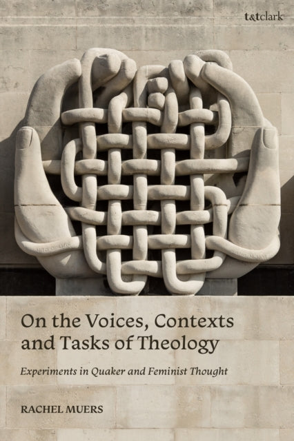 Book cover of: On the Voices, Contexts and Tasks of Theology: Experiments in Quaker and Feminist Thought