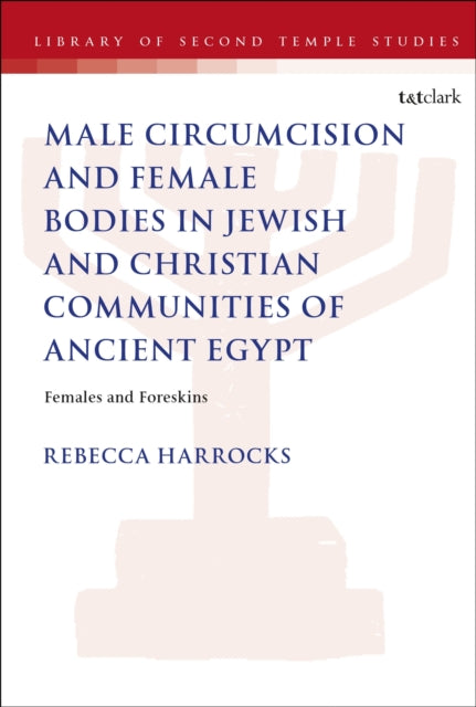 Book cover of: Male Circumcision and Female Bodies in Jewish and Christian Communities of Ancient Egypt