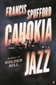Book cover of: Cahokia Jazz. By: Francis Spufford