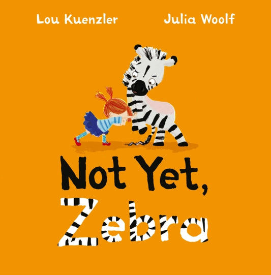 Book cover of: Not Yet Zebra. By: Lou Kuenzler