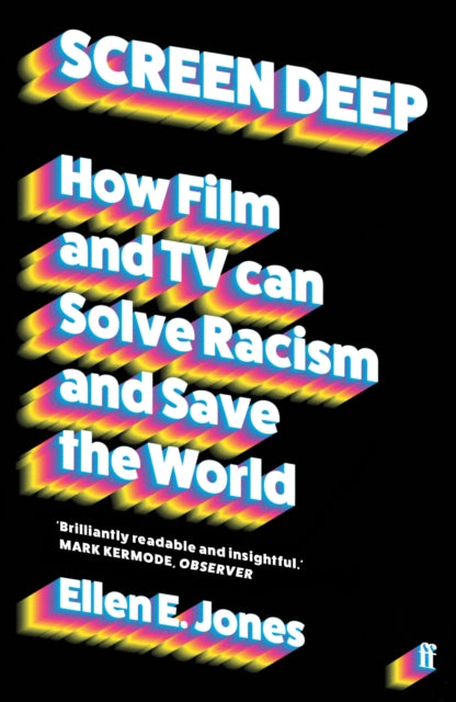 Screen Deep, How film and TV can solve racism and save the world 9780571369447 Ellen E. Jones