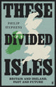 Book cover of: These Divided Isles: Britain and Ireland, Past and Future