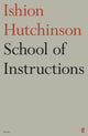 Book cover of: School of Instructions. By: Ishion Hutchinson
