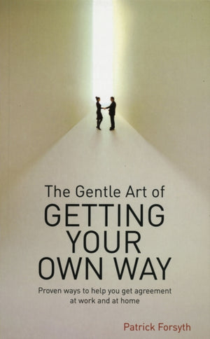 The Gentle Art of Getting Your Own Way
