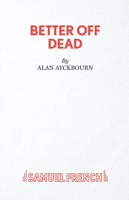 Book cover of: Better Off Dead. By: AYCKBOURN