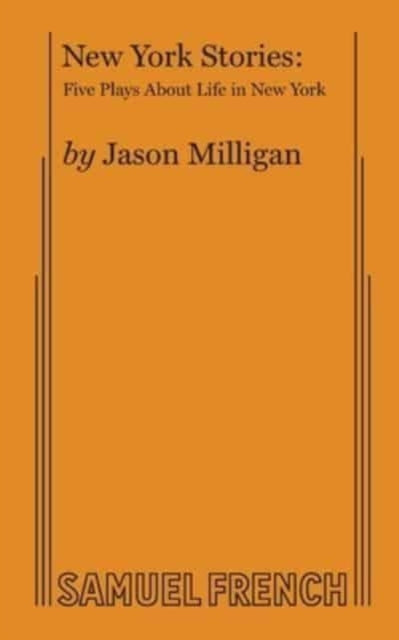 Book cover of: New York Stories: Five Plays about Life in New York. By: Jason Milligan