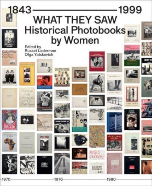 Book cover of: What They Saw - Historical Photobooks By Women 1843-1999. By: Russet Lederman