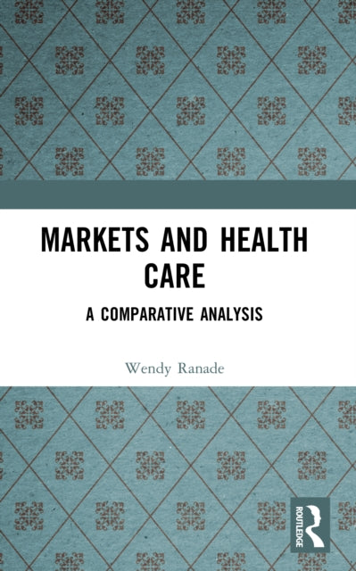 Book cover of: Markets and Health Care. By: Wendy Ranade
