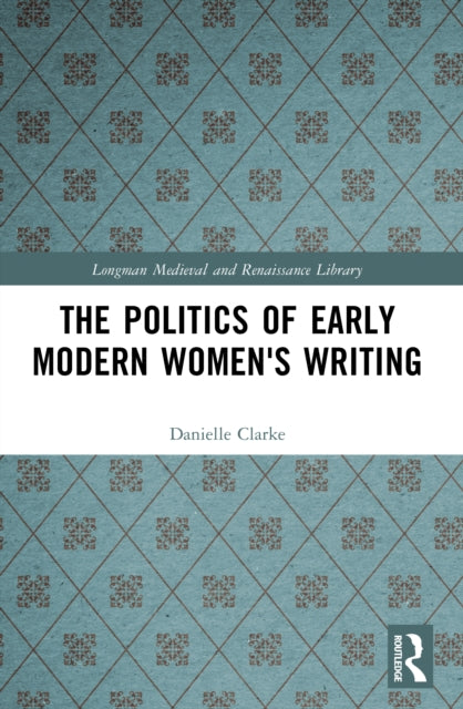 Book cover of: Politics of Early Modern Women's Writing