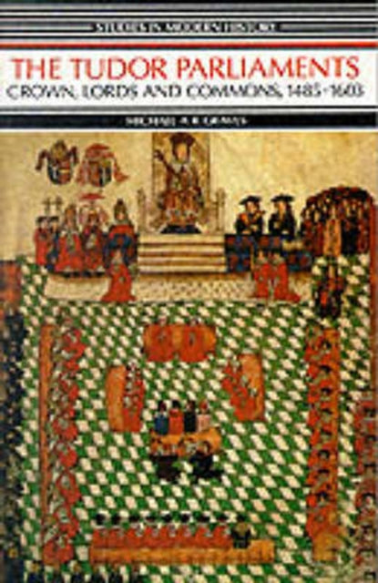Book cover of: Tudor Parliaments,The Crown,Lords and Commons,1485-1603. By: Michael A. R. Graves
