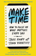 Make Time, How to focus on what matters every day