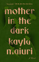 Book cover of: Mother In the Dark. By: Kayla Maiuri