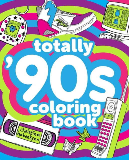 Book cover of: Totally '90s Coloring Book. By: Christina Haberkern