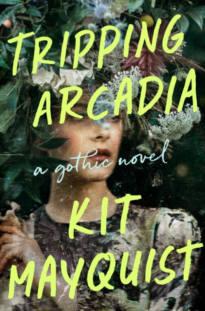 Book cover of: Tripping Arcadia. By: Kit Mayquist