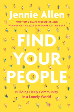 Find Your People, Building Deep Community in a Lonely World