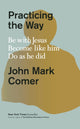 Book cover of: Practicing the Way. By: John Mark Comer