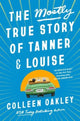 Book cover of: Mostly True Story of Tanner & Louise. By: Colleen Oakley